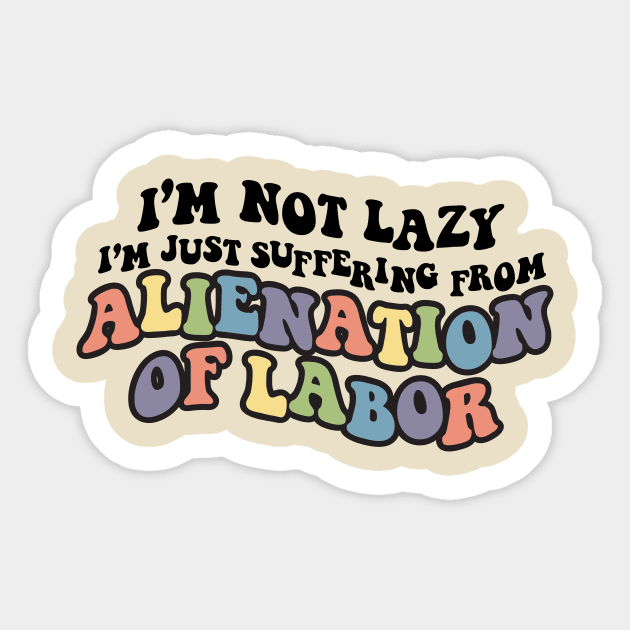 Alienation of Labor Sticker by Sunshine&Revolt